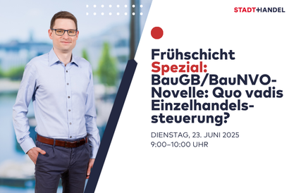 Frühschicht Spezial | BauGB/BauNVO‑Novelle: Quo vadis Einzelhandelssteuerung?